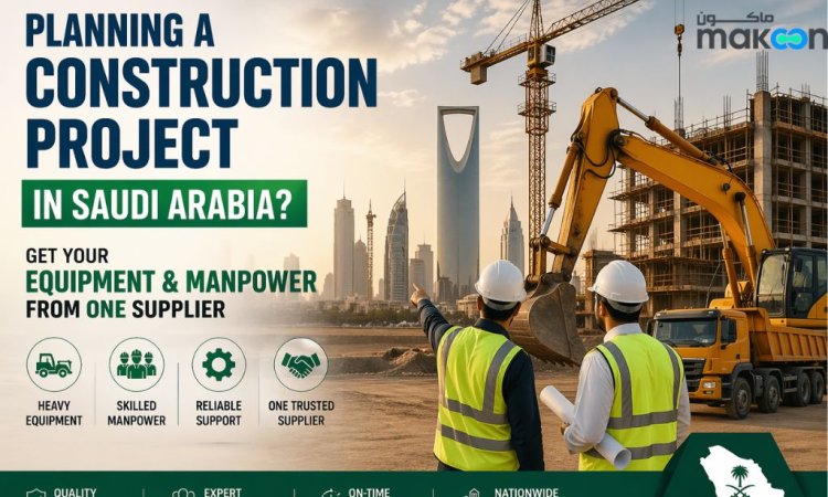 Planning a Construction Project in Saudi Arabia? Get Your Equipment & Manpower from One Supplier