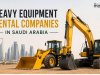 Top 10 Heavy Equipment Rental Companies in Saudi Arabia